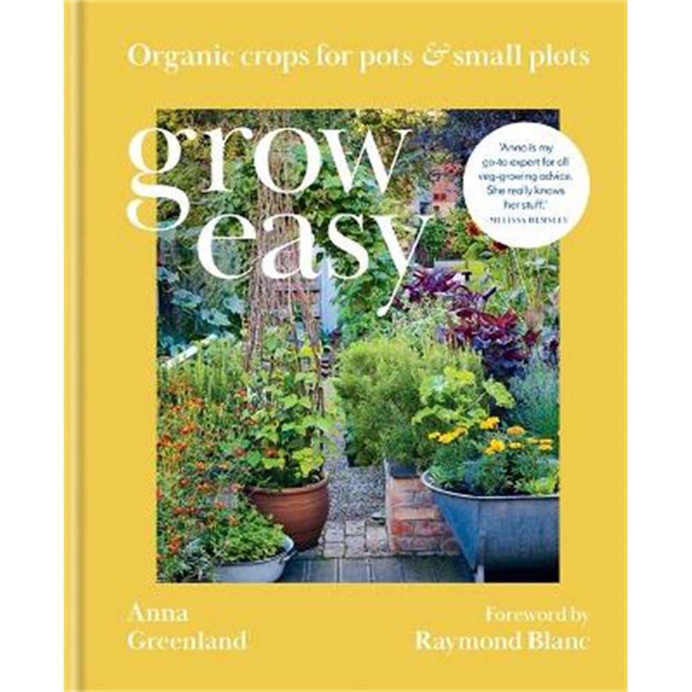 Grow Easy: Organic crops for pots and small plots (Hardback) - Anna Greenland